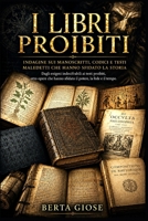 I LIBRI PROIBITI: Indagine sui Manoscritti, Codici e Testi Maledetti che hanno sfidato la Storia (Italian Edition) B0H9H4GSMZ Book Cover