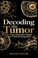 Decoding the Tumor From Molecular Insight to Clinical Integration B0GXKPW28S Book Cover