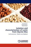 Isolation and characterization of Lectin from Glycine Max: Lectin precursor - Glycine max 3848494280 Book Cover
