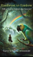 Rainforest to Rainbow: Will a Parrot Unlock the Secret? 195409468X Book Cover