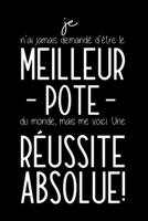 Je N'ai Jamais Demandé D'être Le Meilleur Pote Du Monde, Mais Me Voici. Une Réussite Absolue!: Carnet De Notes Humoristique - Cadeau Pour Homme - Anniversaire, Noël (French Edition) 1652584145 Book Cover