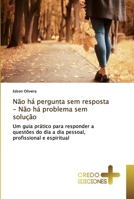 Não há pergunta sem resposta - Não há problema sem solução: Um guia prático para responder a questões do dia a dia pessoal, profissional e espiritual 6132713255 Book Cover
