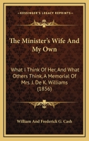 The Minister's Wife And My Own: What I Think Of Her, And What Others Think, A Memorial Of Mrs. J. De K. Williams 110439698X Book Cover