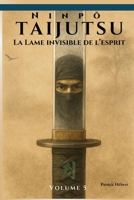 Ninpo Taijutsu: Volume 5 (FR): LA LAME INVISIBLE DE L’ESPRIT (Ninpo Taijutsu (Fr)) (French Edition) B0FN3ZTC8Y Book Cover