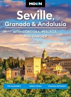 Moon Seville, Granada & Andalusia: With Cordoba, Malaga & Tangier: The Alhambra, Wine & Tapas, Coastal Getaways B0CWZW125X Book Cover