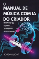 O Manual de Música com IA do Criador: Crie músicas profissionais para o YouTube, podcasts e vídeos curtos — sem precisar de estúdio. (Portuguese Edition) B0G6K2WN47 Book Cover