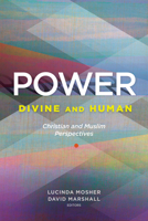 Power: Divine and Human: Christian and Muslim Perspectives 162616729X Book Cover