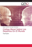 Código Moral Sobre Los Deportes En El Mundo: Tipologías 620387096X Book Cover