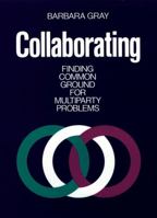 Collaborating: Finding Common Ground for Multiparty Problems (Jossey Bass Business and Management Series) 1555421598 Book Cover