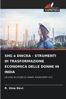 SHG e DWCRA - STRUMENTI DI TRASFORMAZIONE ECONOMICA DELLE DONNE IN INDIA (Italian Edition) 6202373318 Book Cover