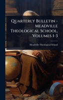 Quarterly Bulletin - Meadville Theological School, Volumes 1-3 102485664X Book Cover