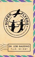 Super Flyers: A Parent Guidebook for Airplane Travel with Children 0692934928 Book Cover