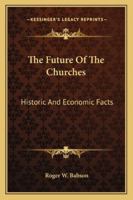 The Future of the Churches Historic and Economic Facts 0469934719 Book Cover