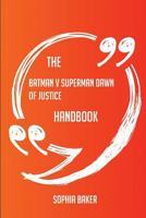 The Batman V Superman Dawn of Justice Handbook - Everything You Need to Know about Batman V Superman Dawn of Justice 148911565X Book Cover