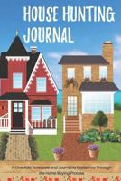 House Hunting Journal: A Checklist Notebook and Journal to Guide You Through the Home Buying Process 1095018868 Book Cover