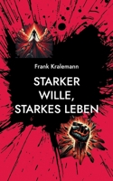 Starker Wille, starkes Leben: Wie man einen starken Willen aufbaut (German Edition) 3769389891 Book Cover