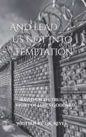 And lead us not into Temptation: Based on the true story of James Goddard B09M74V4HW Book Cover