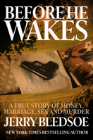 Before He Wakes: A True Story of Money, Marriage, Sex and Murder 0525938265 Book Cover