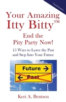 Your Amazing Itty Bitty™ End the Pity Party Now!: 15 Ways to Leave the Past and Step Into Your Future 195996478X Book Cover