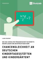 Chancengleichheit an deutschen Kindertagesstätten und Kindergärten?: Wie das Verhalten pädagogischer Fachkräfte beeinflussen und beinträchtigen kann 3960950608 Book Cover