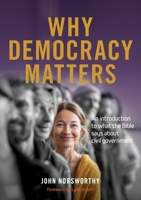 Why Democracy Matters: An introduction to what the Bible says about civil government (Why Matters) 0473764474 Book Cover
