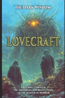 Lovecraft – The Dark Wisdom: "A Journey Through the Aphorisms and Reflections of the Master of Cosmic Horror" (Italian Edition) B0DWMK115S Book Cover
