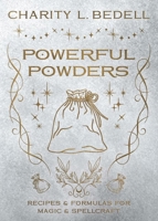 Powerful Powders: Recipes & Formulas for Magic & Spellcraft 0738780561 Book Cover