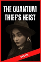 The Quantum Thief's Heist: A High-Tech Thriller B0BVST67WC Book Cover