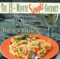 The 15-Minute Single Gourmet: 100 Deliciously Simple Recipes for One 0025853554 Book Cover