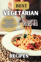 Best Vegetarian Pasta Recipes: Enjoy creating healthy and flavourful meals for yourself, family and friends. 1803935006 Book Cover