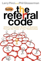 The Referral Code: Unlock a Constant Stream of Business Through the Power of Your Relationships 1600377475 Book Cover