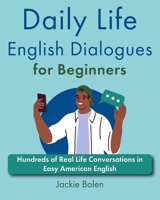 Daily Life English Dialogues for Beginners: Hundreds of Real Life Conversations in Easy American English (Learn English like a Boss!) B0CNY2LZLD Book Cover