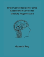 Brain Controlled Lower Limb Exoskeleton Device for Mobility Regeneration B0CSYNVBCF Book Cover