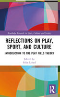 Reflections on Play, Sport, and Culture: Introduction to the Play Field Theory 1032480793 Book Cover
