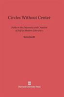 Circles Without Center: Paths to the Discovery and Creation of Self in Modern Literature 0674281578 Book Cover