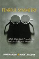 Fearful Symmetry: India-pakistan Crises in the Shadow of Nuclear Weapons 0295986352 Book Cover