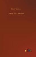 Left on the Labrador: A Tale of Adventure Down North 150584004X Book Cover