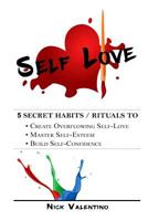 Self Love: 5 Habits/ Rituals to Create Overflowing Self-Love 1540476529 Book Cover