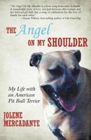 The Angel on My Shoulder: My Life with an American Pit Bull Terrier 146202761X Book Cover