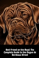 Best Friend on the Road: The Complete Guide to the Dogue de Bordeaux Breed B0C1JJRFSN Book Cover