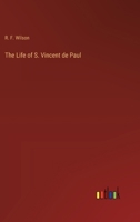 The Life of S. Vincent de Paul 3368195565 Book Cover