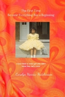 ”The First Time...Because Everything Has a Beginning: "A love letter to every young girl who didn’t know she had a voice” B085R72KTK Book Cover