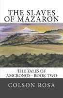 The Slaves of Mazaron: Tales of Amcronos - Book 2 1492110000 Book Cover