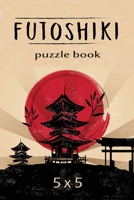 Futoshiki Puzzle Book 5 x 5: Japanese Puzzles, Over 200 Challenging Puzzles, 5 x 5 Logic Puzzles, Futoshiki Puzzles 6069620038 Book Cover