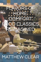 Flavors of Home: Comfort Food Classics Reimagined B0CQQWNNV8 Book Cover