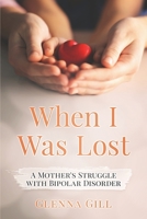 When I Was Lost: A Mother's Struggle with Bipolar Disorder 1080794182 Book Cover