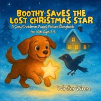 Boothy Saves the Lost Christmas Star: A Cozy Christmas Puppy Picture Storybook for Kids Ages 3-5 (Boothy’s Big Adventures) B0G4GV1D7S Book Cover