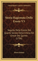 Storia Ragionata Delle Eresie V3: Seguito Delle Eresie Del Quarto Secolo Della Chiesa Ed Eresie Del Quinto (1796) 116632706X Book Cover