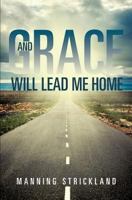 And Grace Will Lead Me Home 162871476X Book Cover