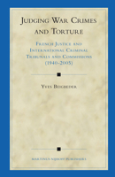 Judging War Crimes and Torture: French Justice and International Criminal Tribunals and Commissions 9004153292 Book Cover